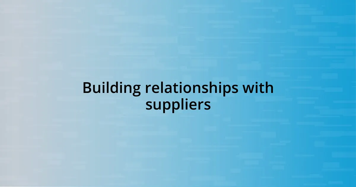 Building relationships with suppliers