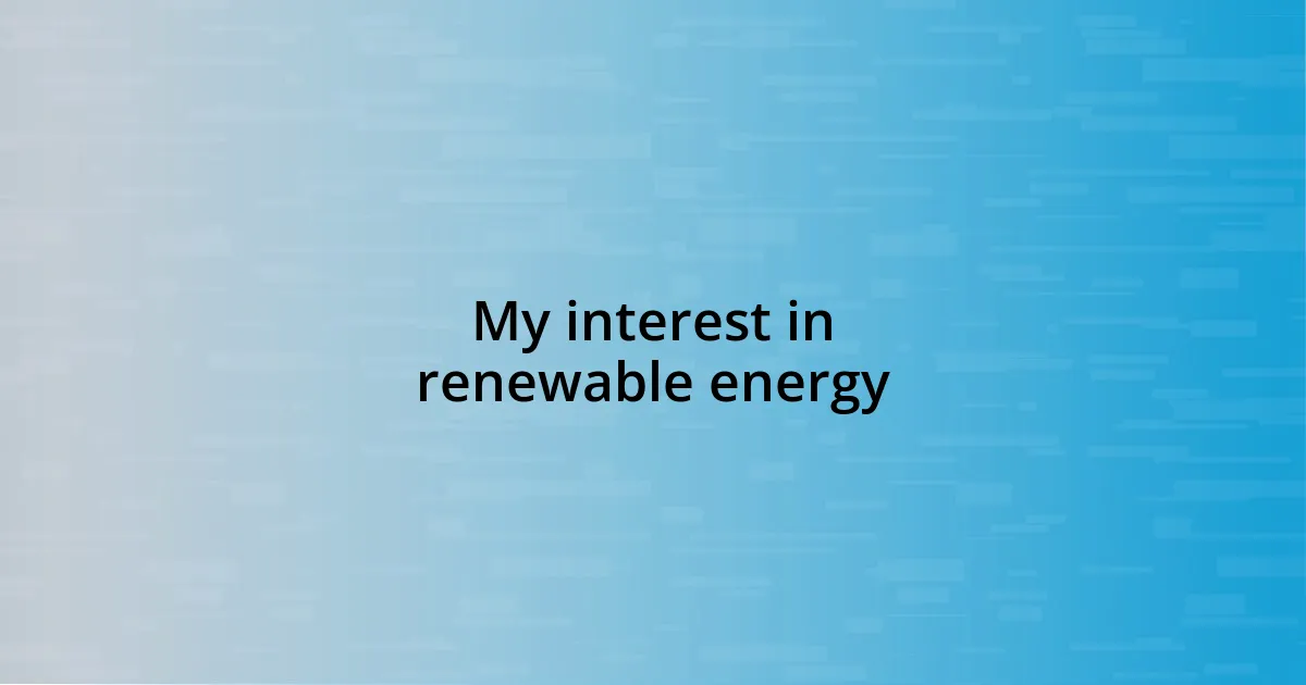 My interest in renewable energy