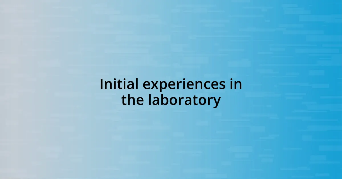 Initial experiences in the laboratory