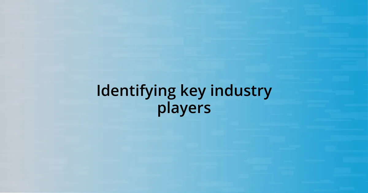 Identifying key industry players