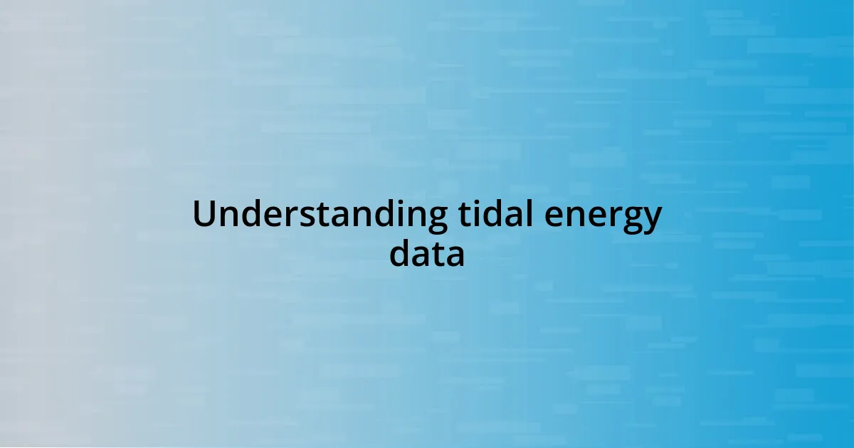 Understanding tidal energy data