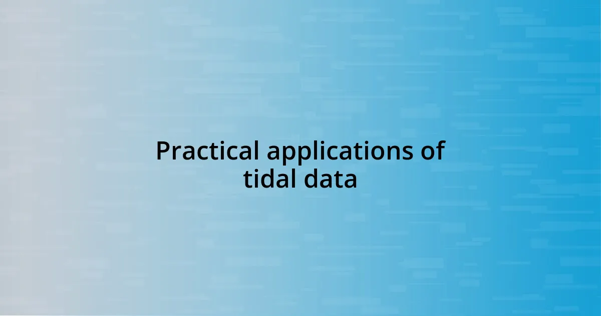 Practical applications of tidal data