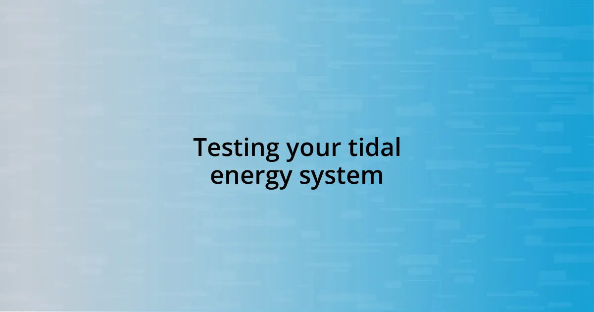 Testing your tidal energy system