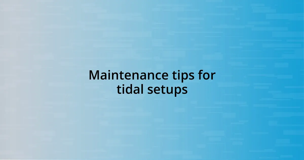 Maintenance tips for tidal setups