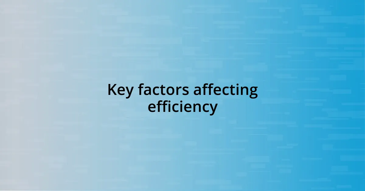 Key factors affecting efficiency