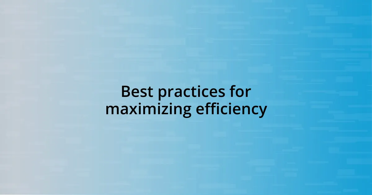 Best practices for maximizing efficiency