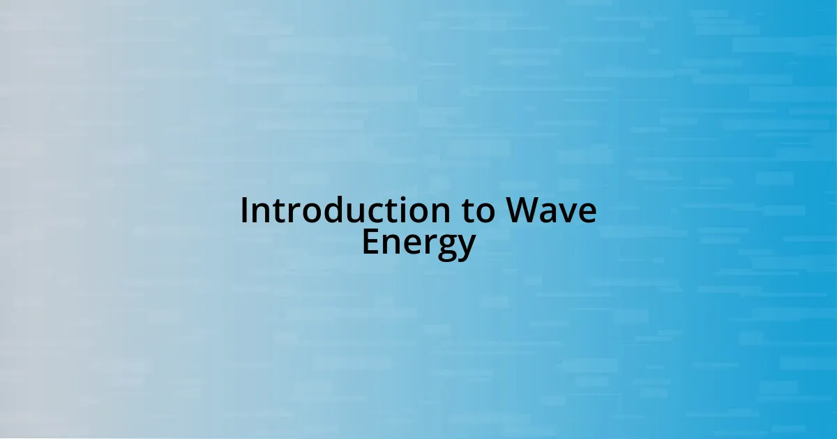 Introduction to Wave Energy