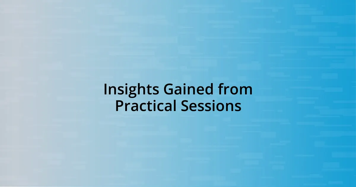 Insights Gained from Practical Sessions