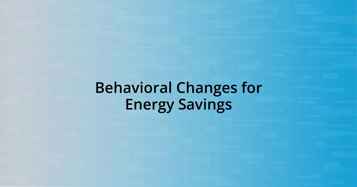 Behavioral Changes for Energy Savings