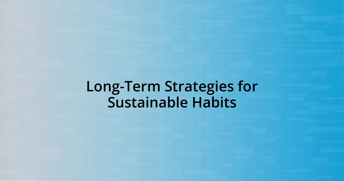 Long-Term Strategies for Sustainable Habits