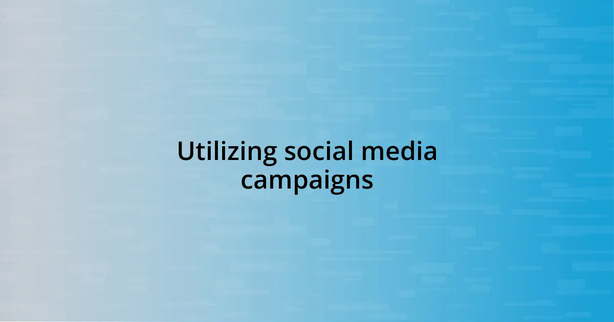 Utilizing social media campaigns