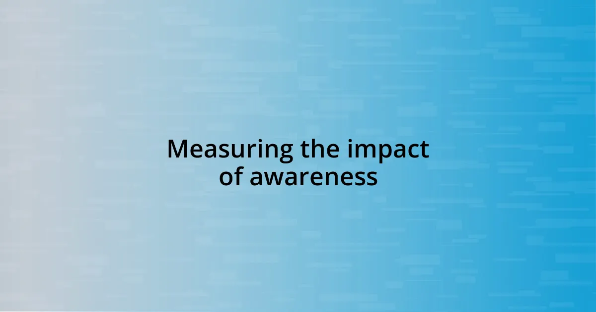 Measuring the impact of awareness