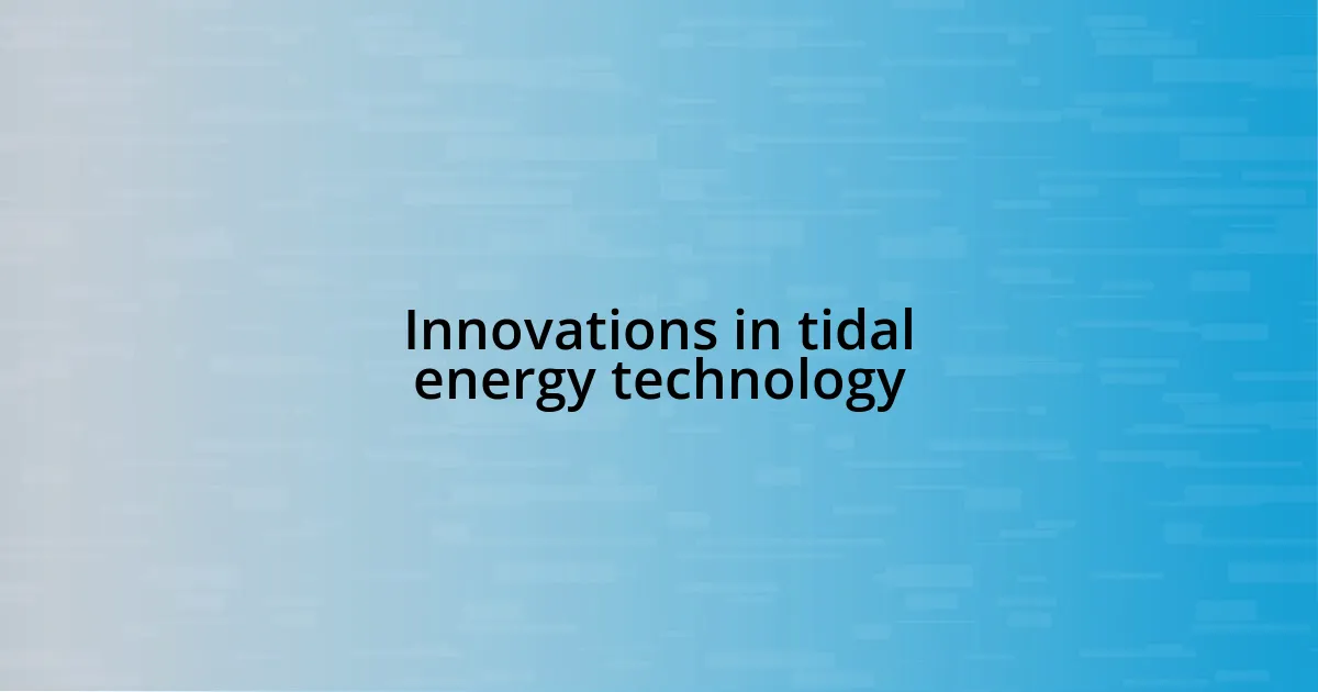 Innovations in tidal energy technology